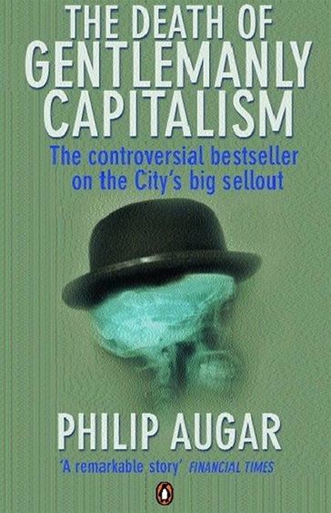 The Death of Gentlemanly Capitalism - Philip Augar