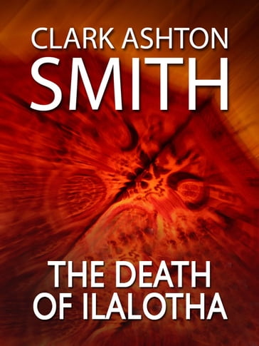 The Death of Ilalotha - Clark Ashton Smith