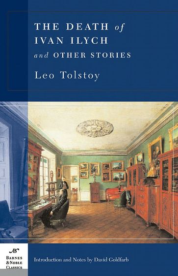 The Death of Ivan Ilych and Other Stories (Barnes & Noble Classics Series) - David Goldfarb - Lev Nikolaevic Tolstoj