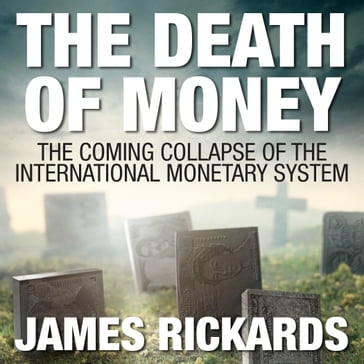 The Death of Money - James Rickards