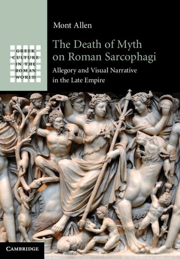 The Death of Myth on Roman Sarcophagi - Mont Allen