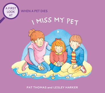 The Death of a Pet: I Miss My Pet - Pat Thomas