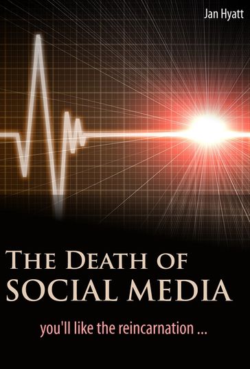 The Death of Social Media (You'll Like the Reincarnation) - Jan Hyatt