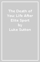 The Death of You: Life After Elite Sport