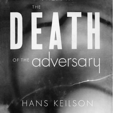 The Death of the Adversary - Hans Keilson