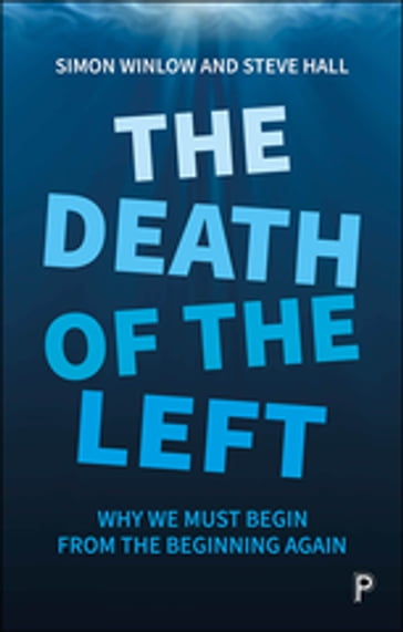 The Death of the Left - Simon Winlow - Steve Hall