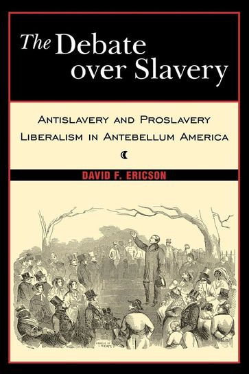 The Debate Over Slavery - David F Ericson