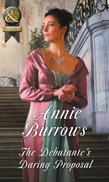 The Debutante's Daring Proposal (Regency Bachelors, Book 3) (Mills & Boon Historical) - Annie Burrows