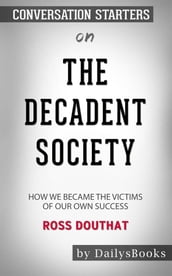 The Decadent Society: How We Became a Victim of Our Own Success byRoss Douthat: Conversation Starters