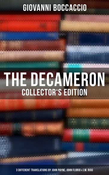 The Decameron: Collector's Edition: 3 Different Translations by John Payne, John Florio & J.M. Rigg - Giovanni Boccaccio