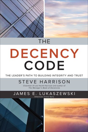 The Decency Code: The Leader's Path to Building Integrity and Trust - Steve Harrison - James E. Lukaszewski