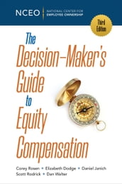 The Decision-Maker s Guide to Equity Compensation, 3rd Ed.