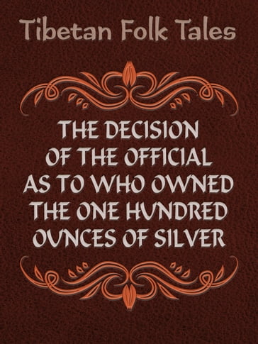 The Decision of the Official as to Who Owned the One Hundred Ounces of Silver - Tibetan Folk Tales