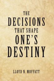 The Decisions That Shape One s Destiny
