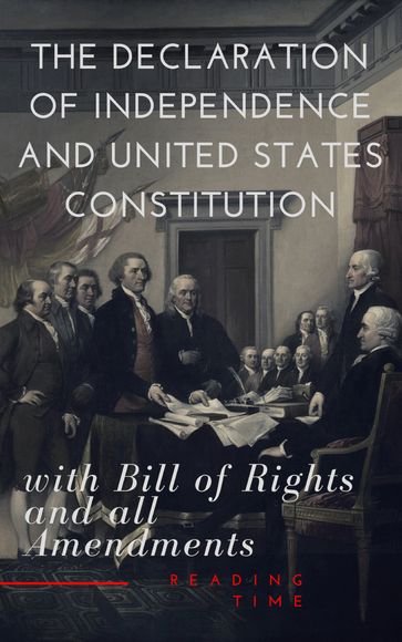 The Declaration of Independence and United States Constitution with Bill of Rights and all Amendments (Annotated) - Founding Fathers - James Madison (Constitution) - Reading Time - Thomas Jefferson (Declaration)