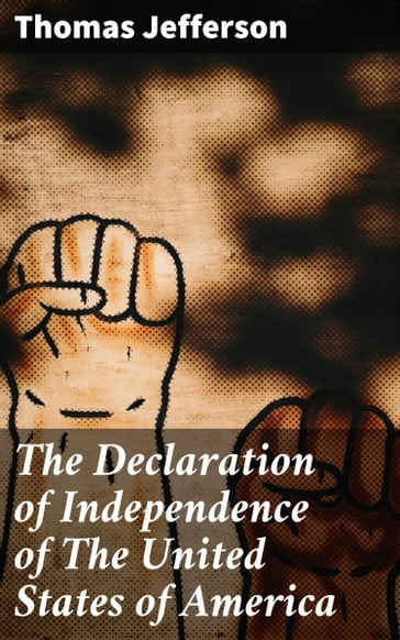 The Declaration of Independence of The United States of America - Thomas Jefferson