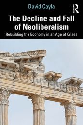 The Decline and Fall of Neoliberalism