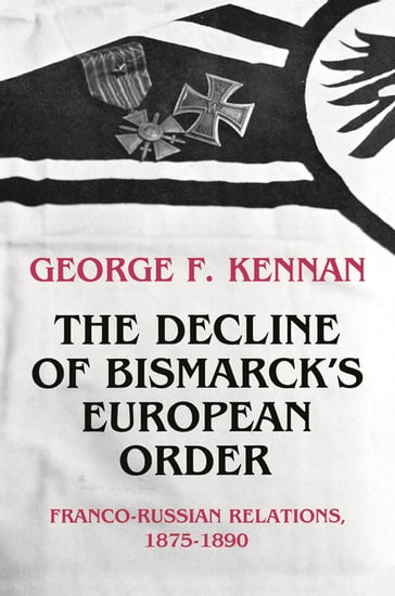 The Decline of Bismarck's European Order - George Frost Kennan