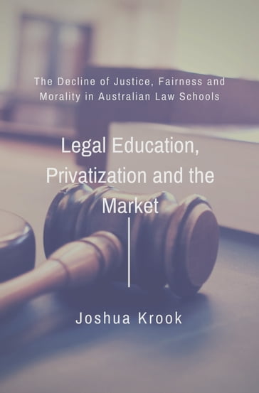 The Decline of Justice, Fairness and Morality in Law Schools - Joshua Krook