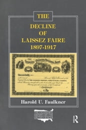The Decline of Laissez Faire, 1897-1917