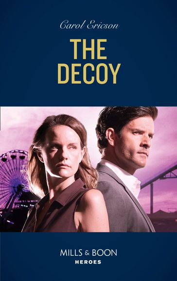 The Decoy (A Kyra and Jake Investigation, Book 2) (Mills & Boon Heroes) - Carol Ericson