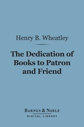 The Dedication of Books to Patron and Friend (Barnes & Noble Digital Library)