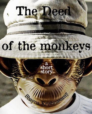 The Deed of the Monkeys - Shayna Krishnasamy