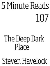 The Deep Dark Place