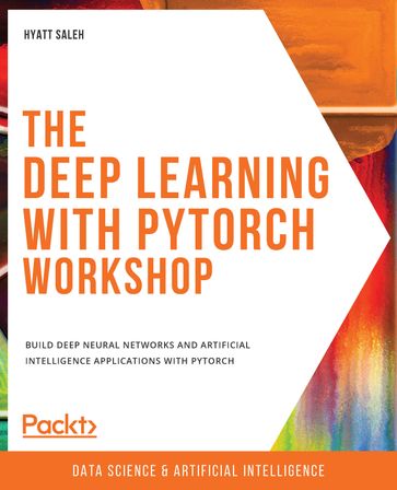 The Deep Learning with PyTorch Workshop - Hyatt Saleh