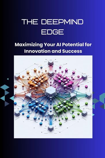 The DeepMind Edge: Maximizing Your AI Potential for Innovation and Success - Morgan David Sheldon