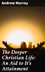 The Deeper Christian Life: An Aid to It