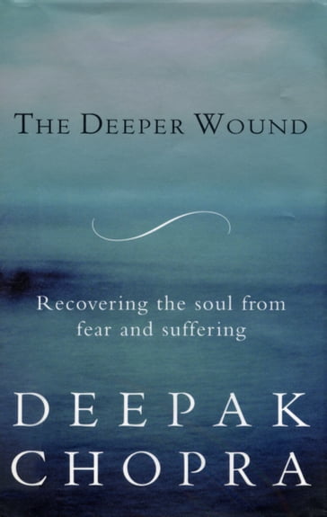 The Deeper Wound - Dr Deepak Chopra