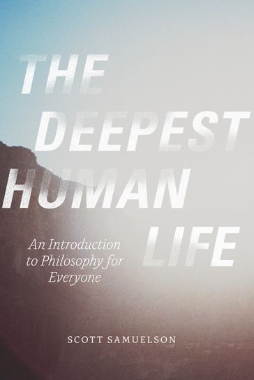 The Deepest Human Life - Scott Samuelson