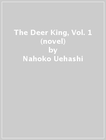The Deer King, Vol. 1 (novel) - Nahoko Uehashi