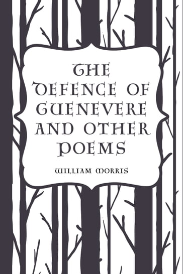 The Defence of Guenevere and Other Poems - William Morris