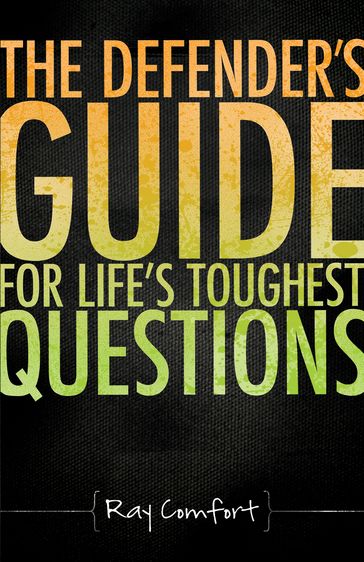 The Defender's Guide For Life's Toughest Questions - Ray Comfort