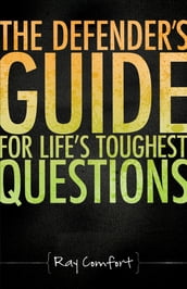 The Defender s Guide For Life s Toughest Questions