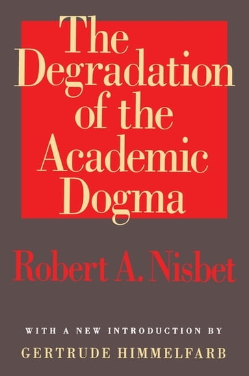 The Degradation of the Academic Dogma - Egon Friedell - Robert Nisbet