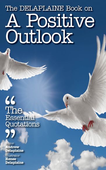 The Delaplaine Book on A Positive Outlook: The Essential Quotations - Andrew Delaplaine