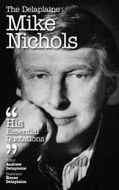 The Delaplaine MIKE NICHOLS - His Essential Quotations