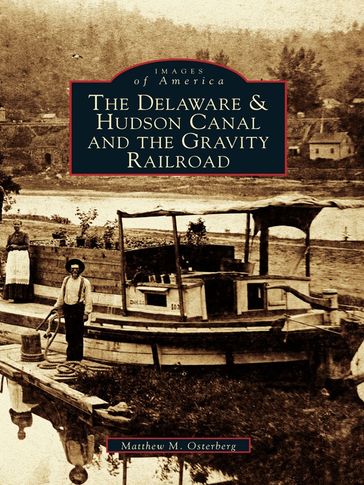 The Delaware and Hudson Canal and the Gravity Railroad - Matthew M. Osterberg