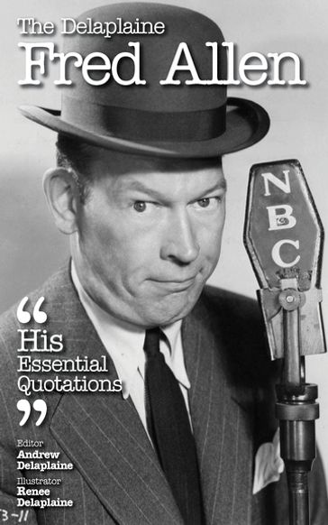 The Delplaine FRED ALLEN - His Essential Quotations - Andrew Delaplaine