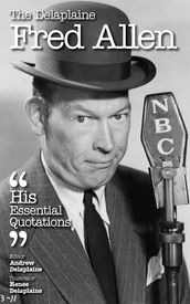 The Delplaine FRED ALLEN - His Essential Quotations