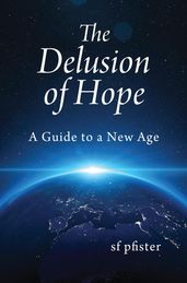 The Delusion of Hope - a Guide to a New Age