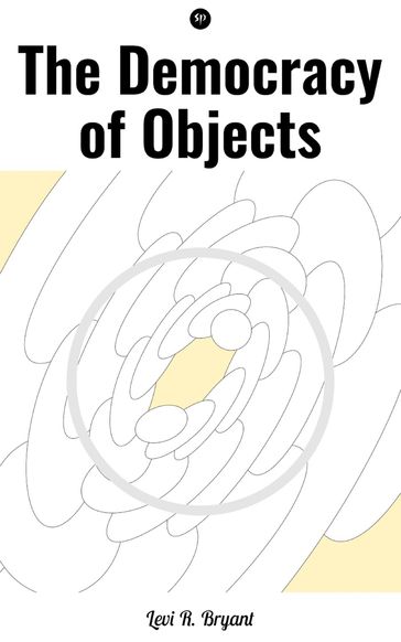 The Democracy of Objects - Levi R. Bryant