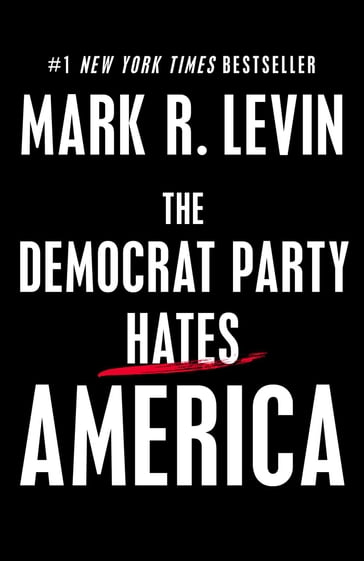 The Democrat Party Hates America - Mark R. Levin