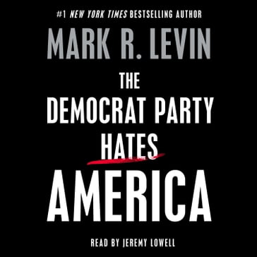 The Democrat Party Hates America - Mark R. Levin
