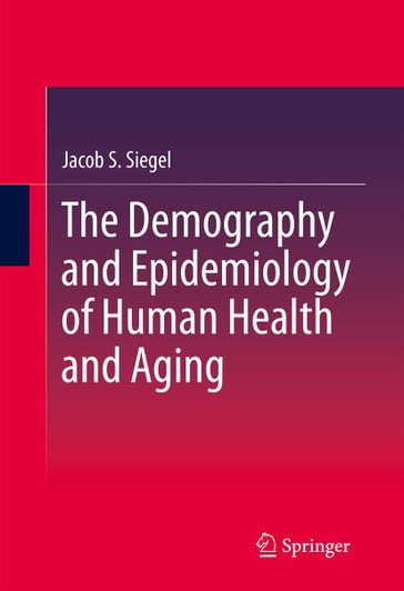 The Demography and Epidemiology of Human Health and Aging - Jacob S. Siegel - S. Jay Olshansky