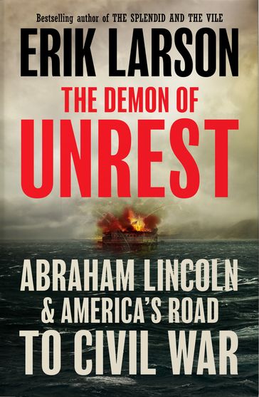 The Demon of Unrest: Abraham Lincoln & America's Road to Civil War - Erik Larson