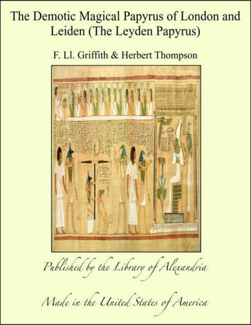 The Demotic Magical Papyrus of London and Leiden (The Leyden Papyrus) - F. Ll. Griffith - Herbert Thompson